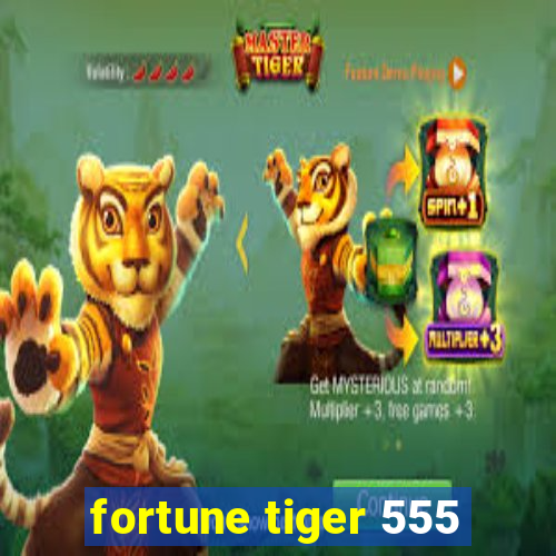 fortune tiger 555